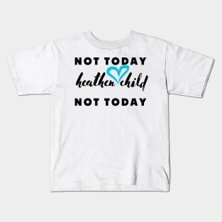 not today heathen child not today Kids T-Shirt